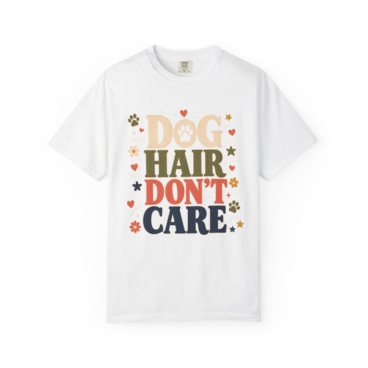 Dog Hair Don’t Care — Cute Pet Lover T-Shirt