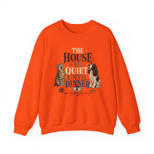 The House Is Quiet Until Dinner Sweatshirt – Funny Dog & Cat Pet Parent Crewneck