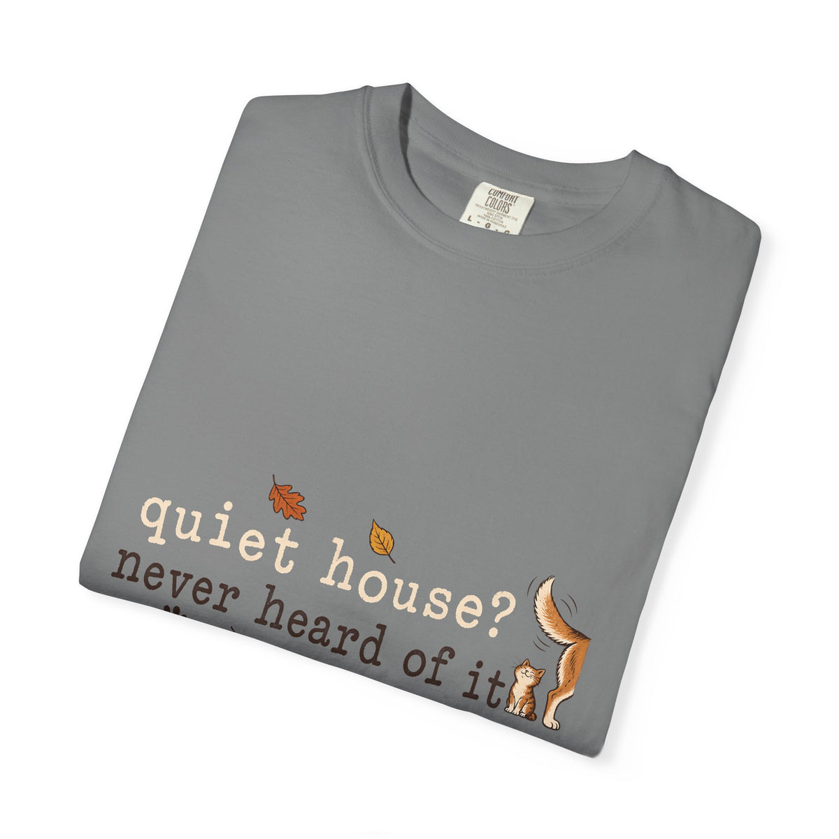 Quiet House Never Heard of It T-Shirt – Funny Dog & Cat Pet Lover Tee