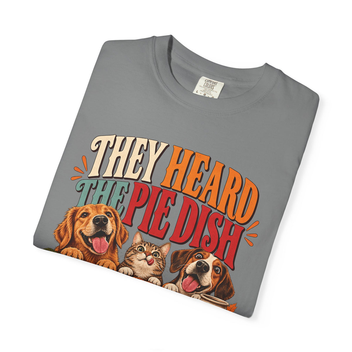 They Heard the Pie Dish T-Shirt – Funny Thanksgiving Dog & Cat Tee
