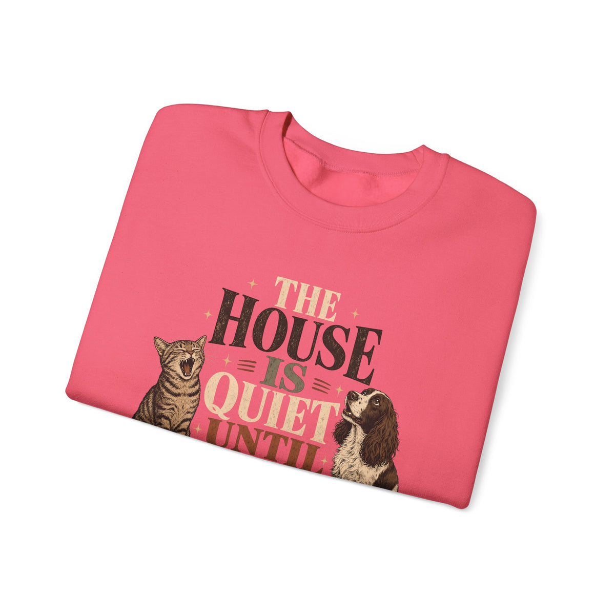The House Is Quiet Until Dinner Sweatshirt – Funny Dog & Cat Pet Parent Crewneck