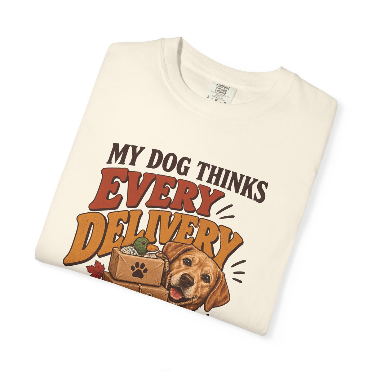 My Dog Thinks Every Delivery Is for Them T-Shirt – Funny Dog Lover Tee