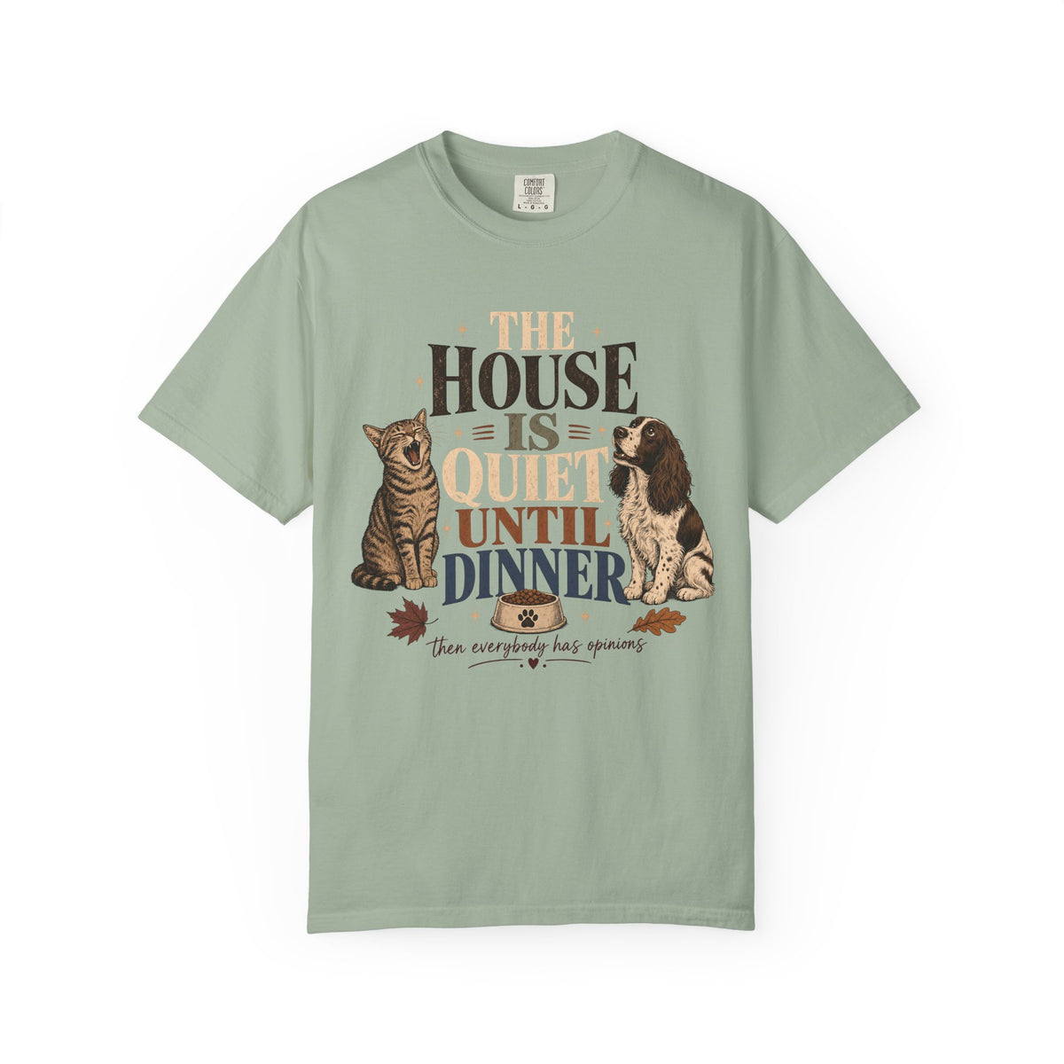 The House Is Quiet Until Dinner T-Shirt – Funny Dog & Cat Pet Parent Tee