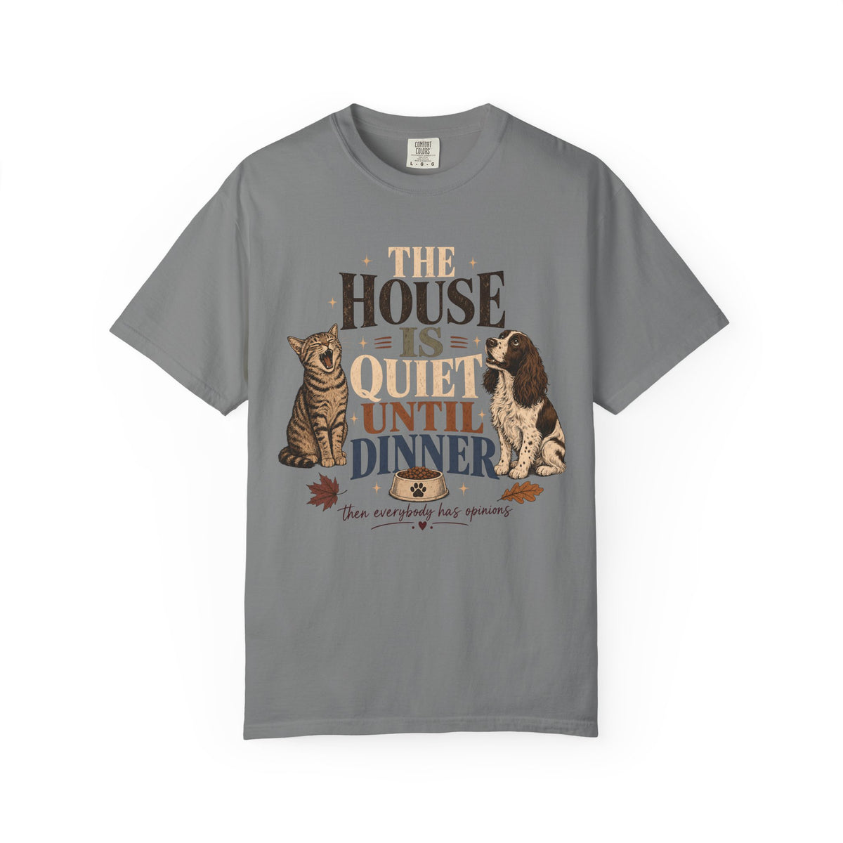 The House Is Quiet Until Dinner T-Shirt – Funny Dog & Cat Pet Parent Tee