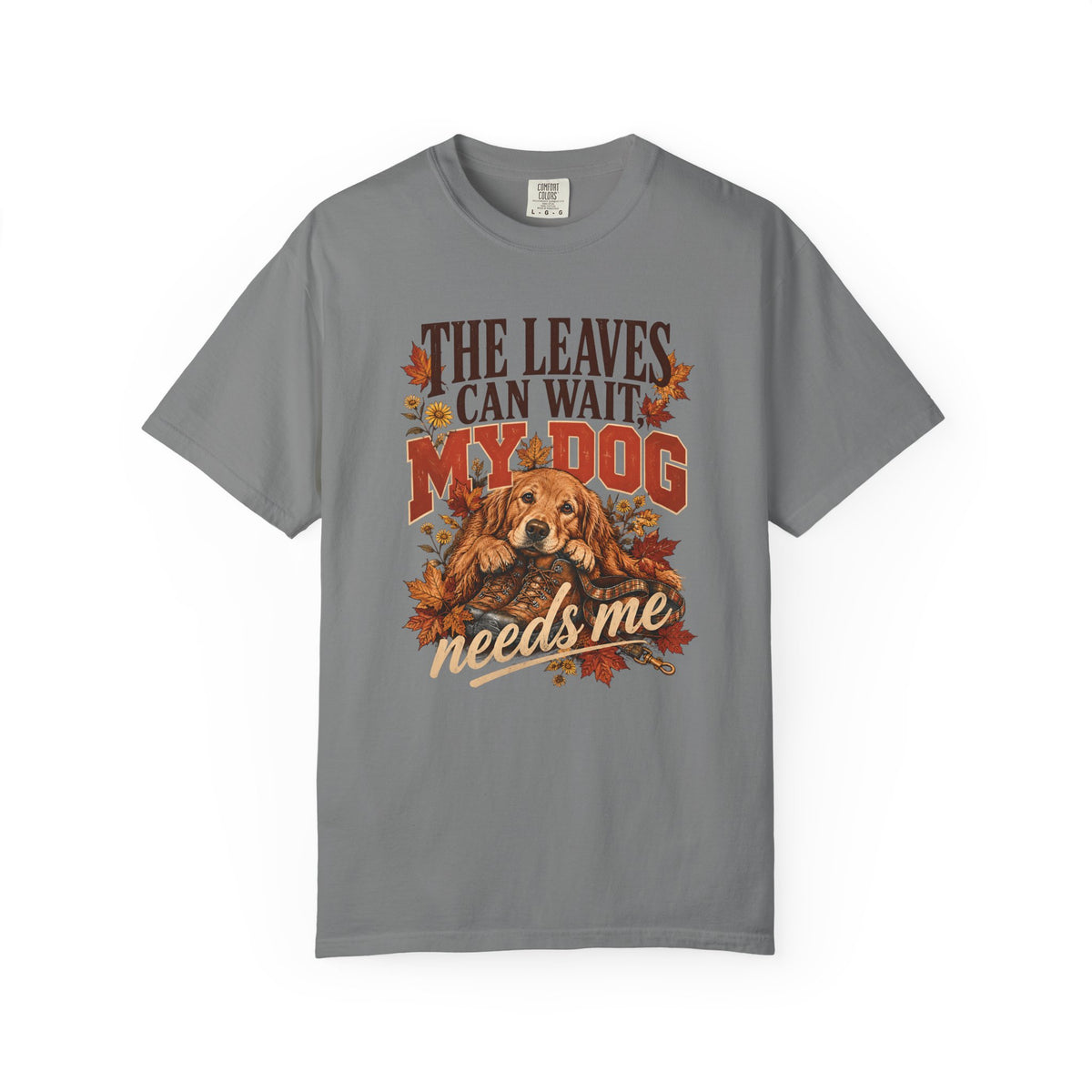 The Leaves Can Wait My Dog Needs Me T-Shirt – Autumn Dog Lover Tee