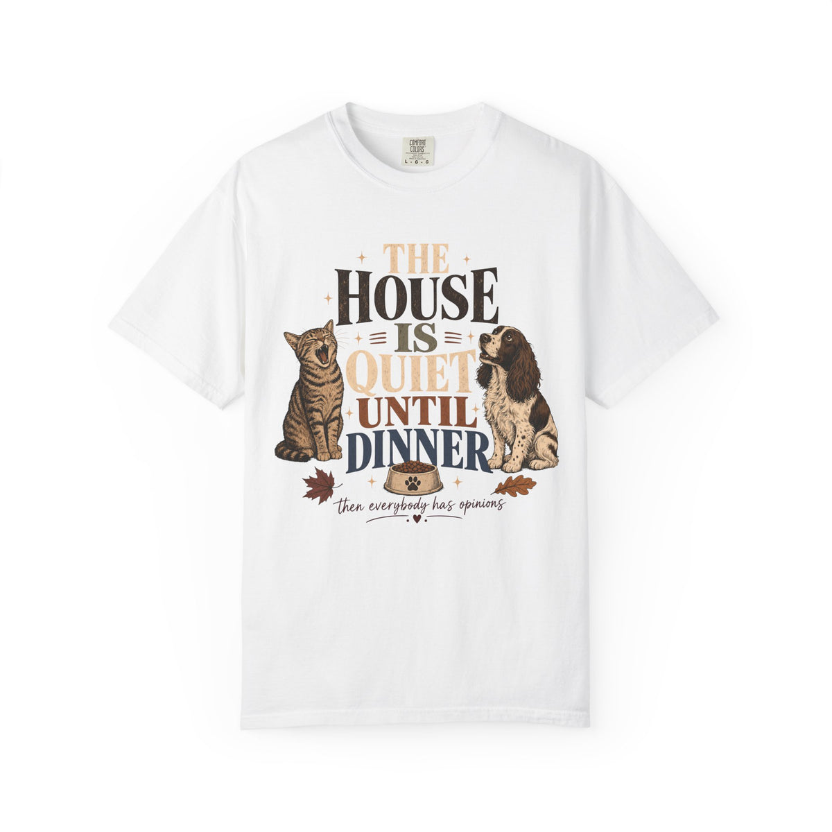 The House Is Quiet Until Dinner T-Shirt – Funny Dog & Cat Pet Parent Tee