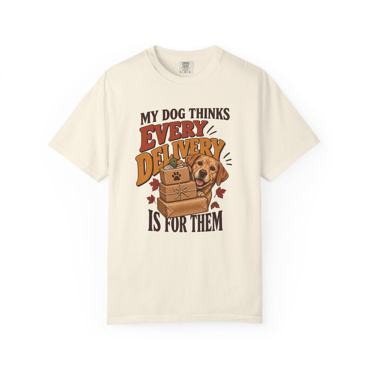 My Dog Thinks Every Delivery Is for Them T-Shirt – Funny Dog Lover Tee
