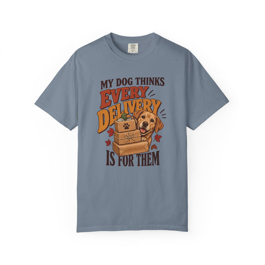 My Dog Thinks Every Delivery Is for Them T-Shirt – Funny Dog Lover Tee