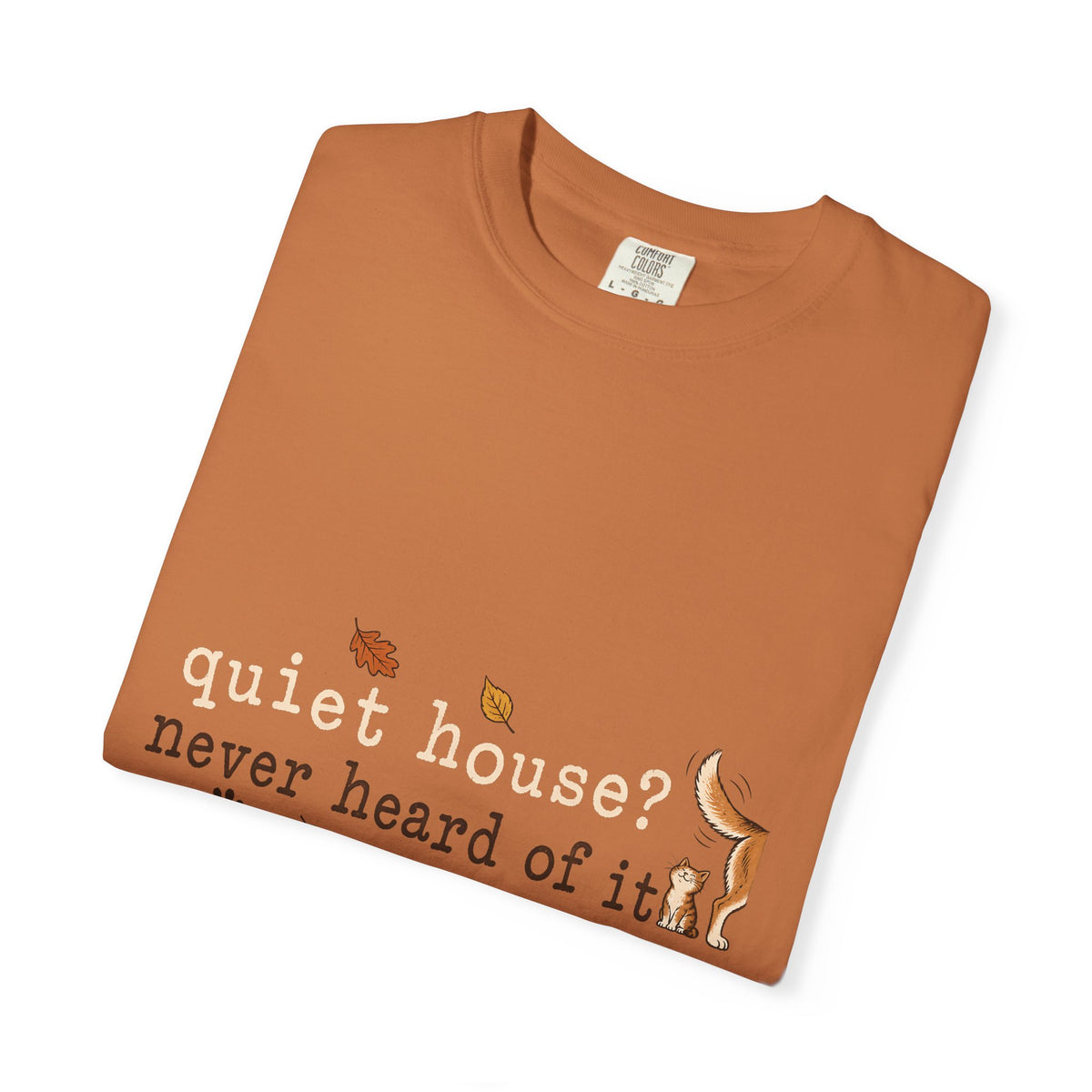 Quiet House Never Heard of It T-Shirt – Funny Dog & Cat Pet Lover Tee