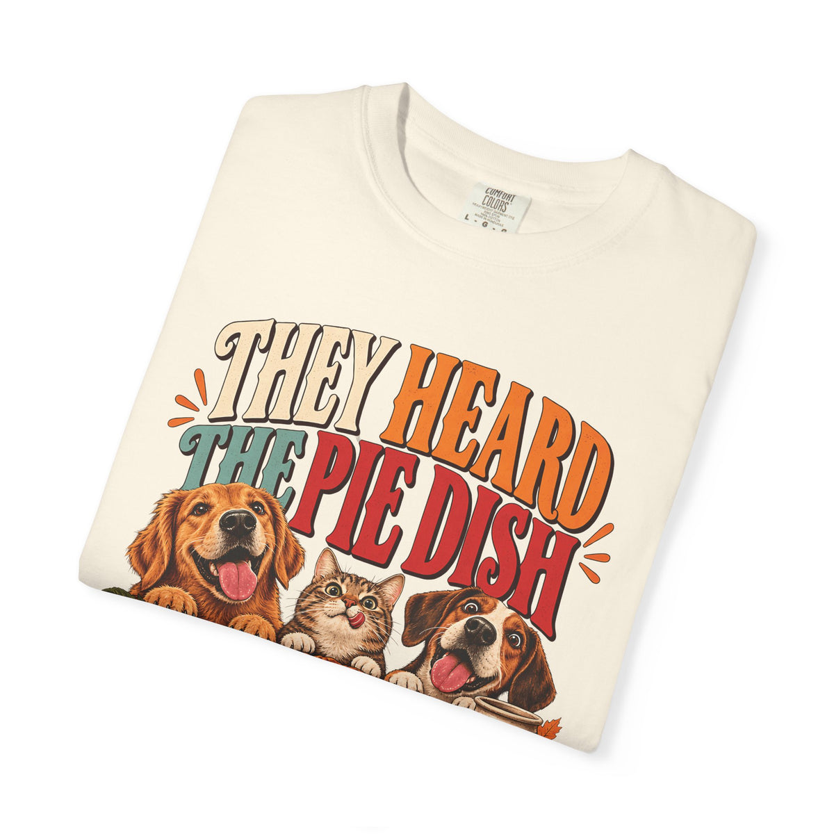 They Heard the Pie Dish T-Shirt – Funny Thanksgiving Dog & Cat Tee