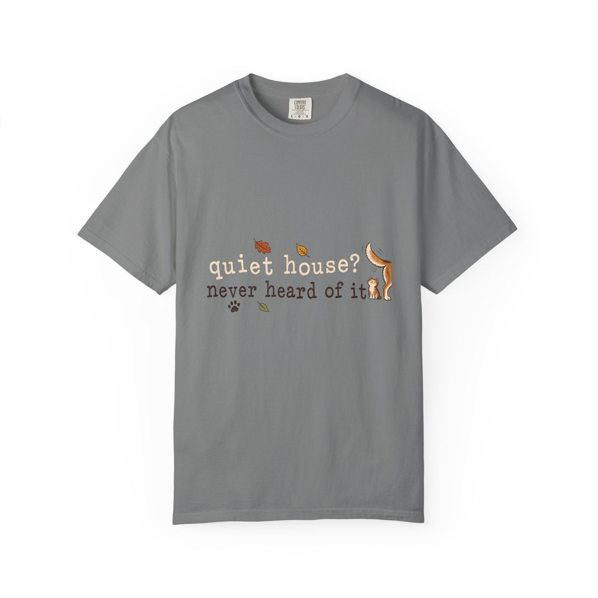 Quiet House Never Heard of It T-Shirt – Funny Dog & Cat Pet Lover Tee