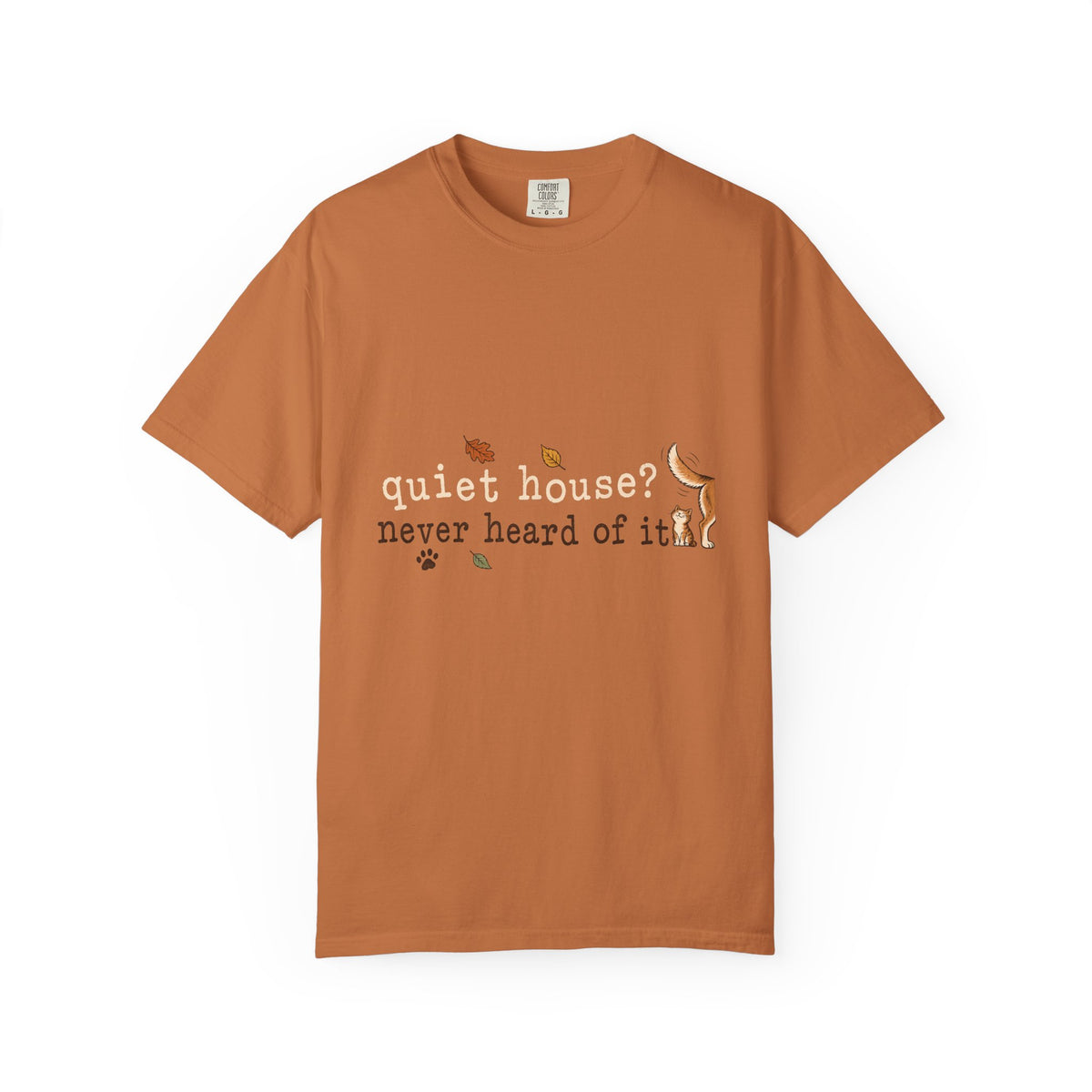 Quiet House Never Heard of It T-Shirt – Funny Dog & Cat Pet Lover Tee