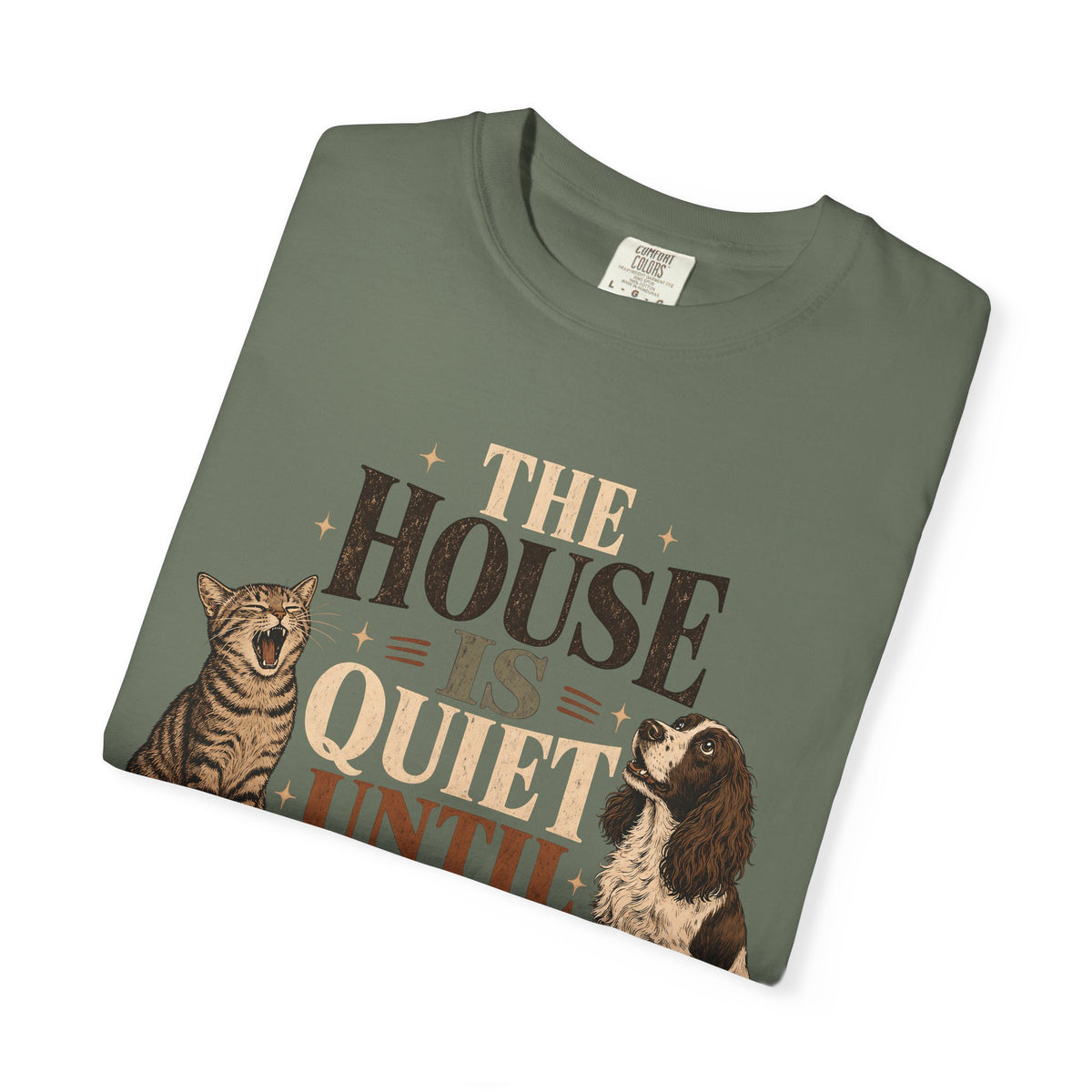 The House Is Quiet Until Dinner T-Shirt – Funny Dog & Cat Pet Parent Tee