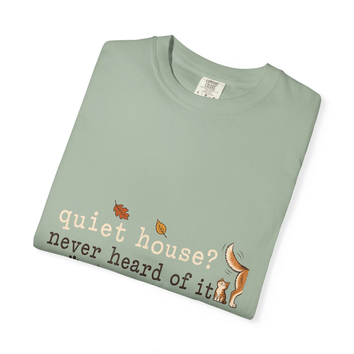 Quiet House Never Heard of It T-Shirt – Funny Dog & Cat Pet Lover Tee