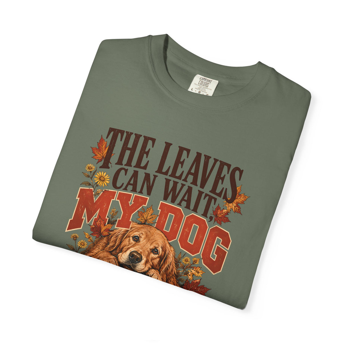 The Leaves Can Wait My Dog Needs Me T-Shirt – Autumn Dog Lover Tee