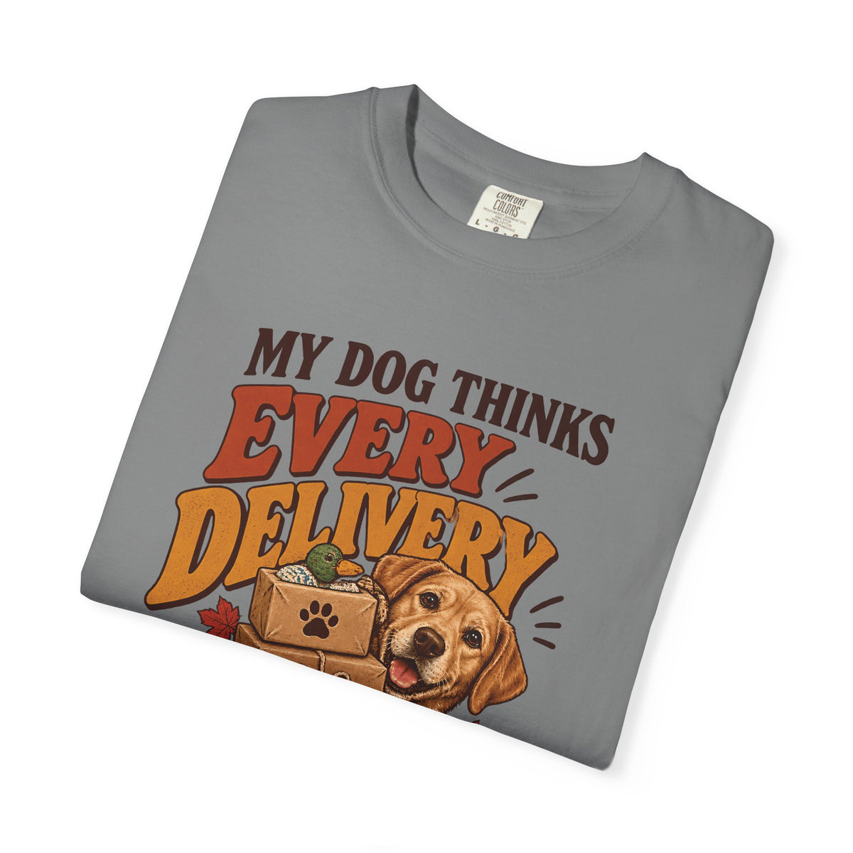 My Dog Thinks Every Delivery Is for Them T-Shirt – Funny Dog Lover Tee