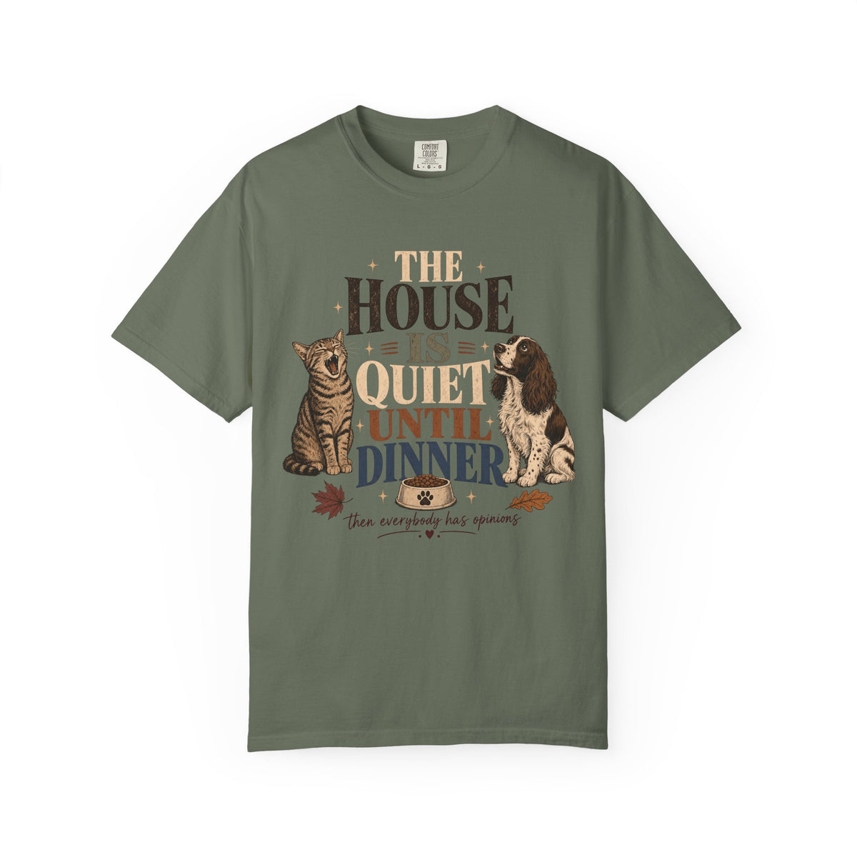 The House Is Quiet Until Dinner T-Shirt – Funny Dog & Cat Pet Parent Tee