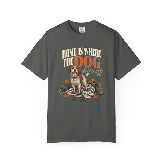 Home Is Where the Dog Dries Off T-Shirt – Funny Muddy Dog Lover Tee