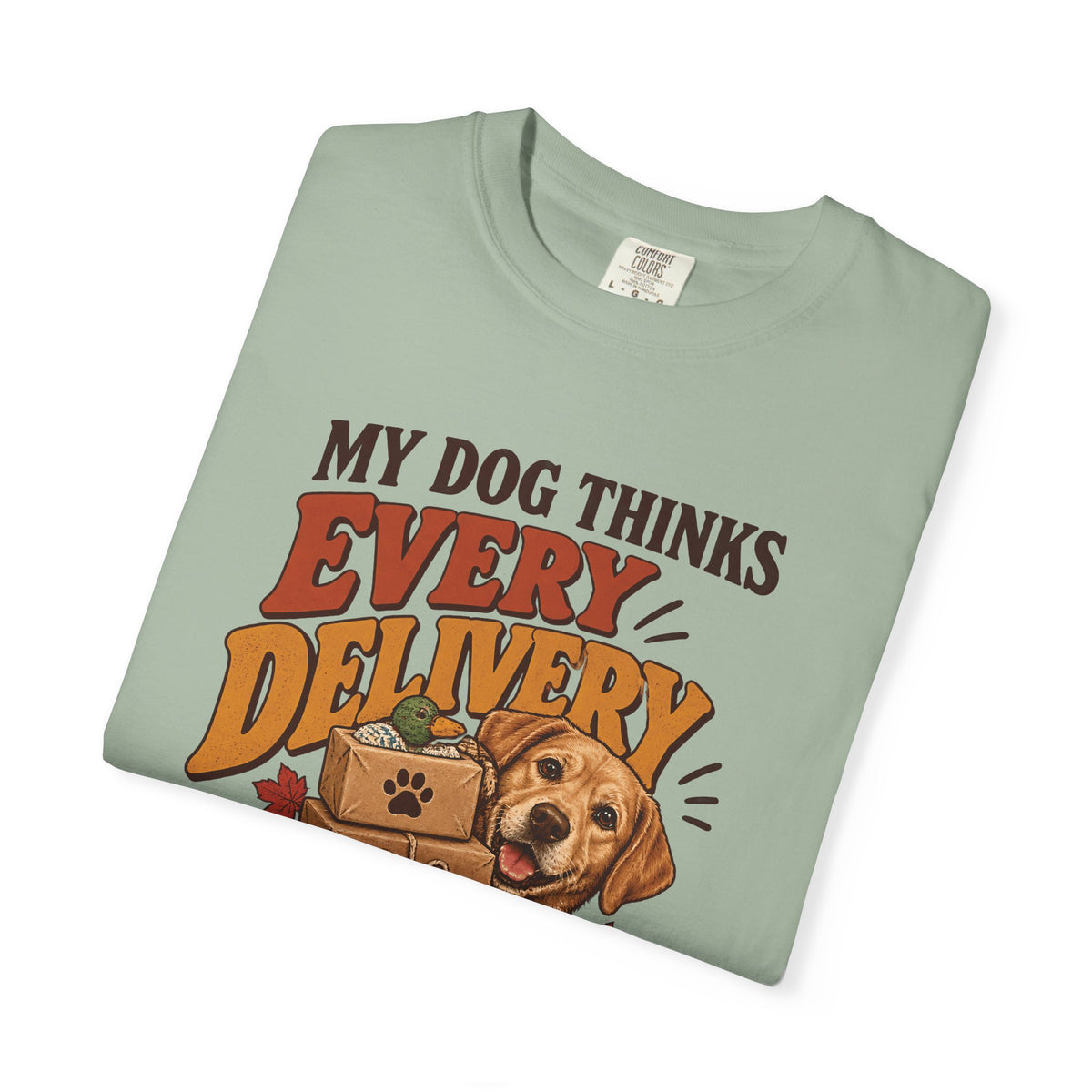 My Dog Thinks Every Delivery Is for Them T-Shirt – Funny Dog Lover Tee