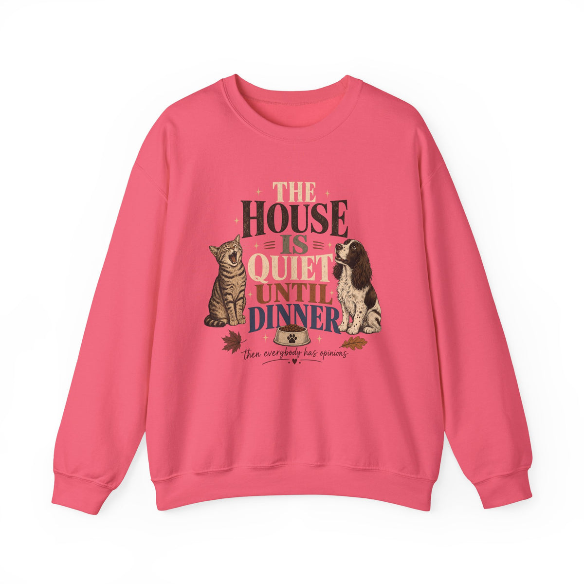 The House Is Quiet Until Dinner Sweatshirt – Funny Dog & Cat Pet Parent Crewneck