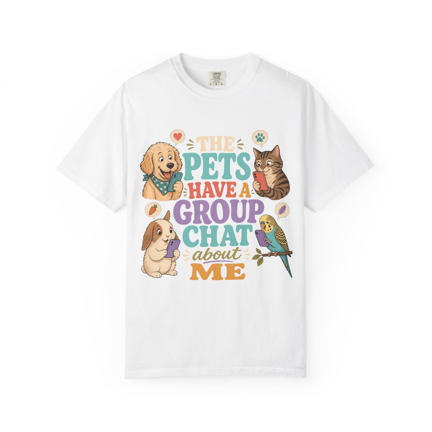 The Pets Have a Group Chat About Me T-Shirt