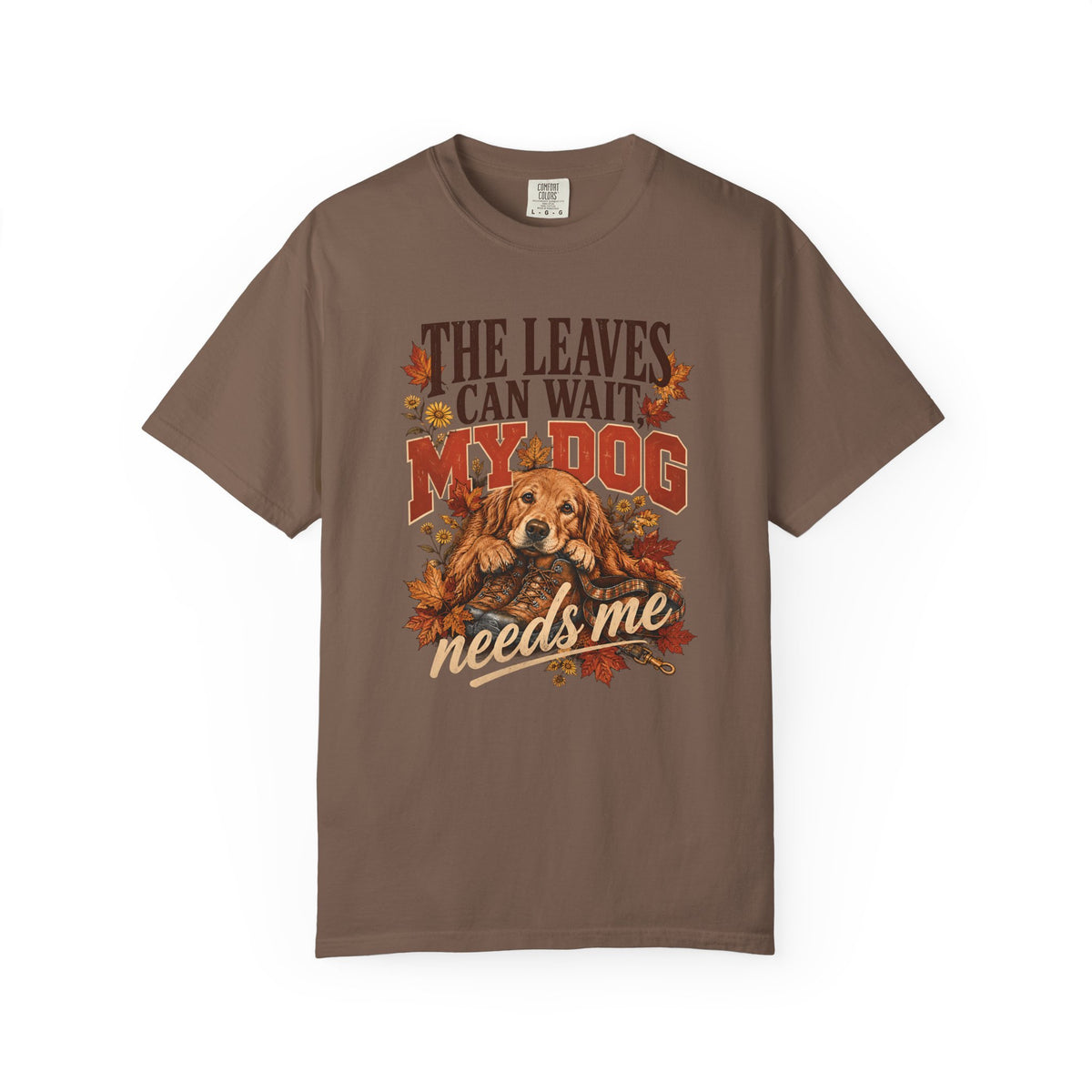 The Leaves Can Wait My Dog Needs Me T-Shirt – Autumn Dog Lover Tee