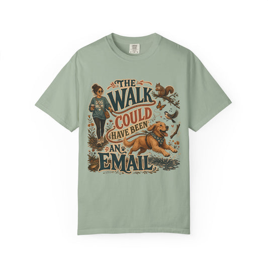 The Walk Could Have Been an Email T-Shirt Dog Mom