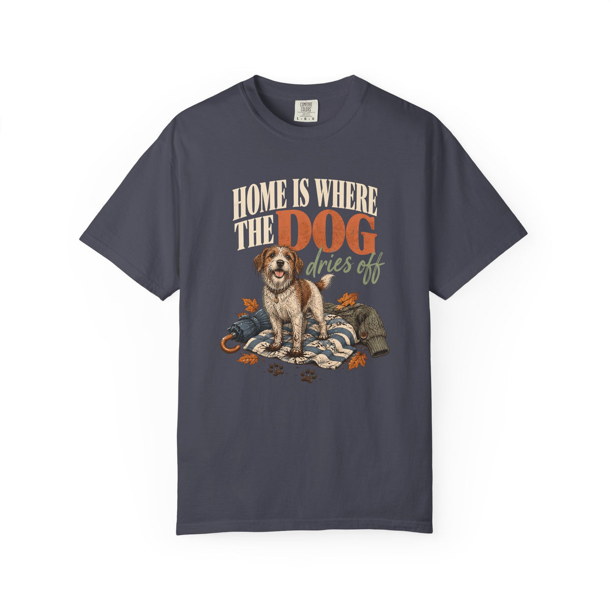 Home Is Where the Dog Dries Off T-Shirt – Funny Muddy Dog Lover Tee