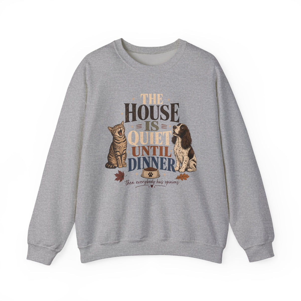 The House Is Quiet Until Dinner Sweatshirt – Funny Dog & Cat Pet Parent Crewneck