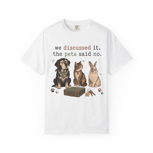 We Discussed It the Pets Said No T-Shirt
