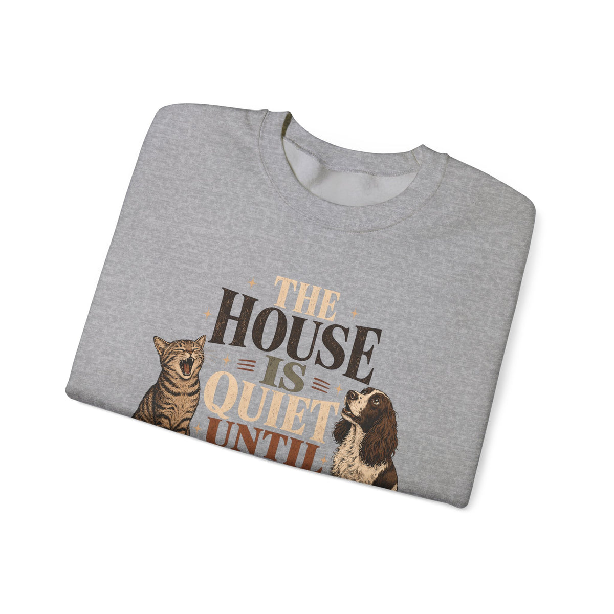 The House Is Quiet Until Dinner Sweatshirt – Funny Dog & Cat Pet Parent Crewneck