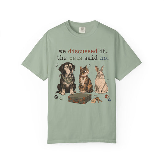 We Discussed It the Pets Said No T-Shirt