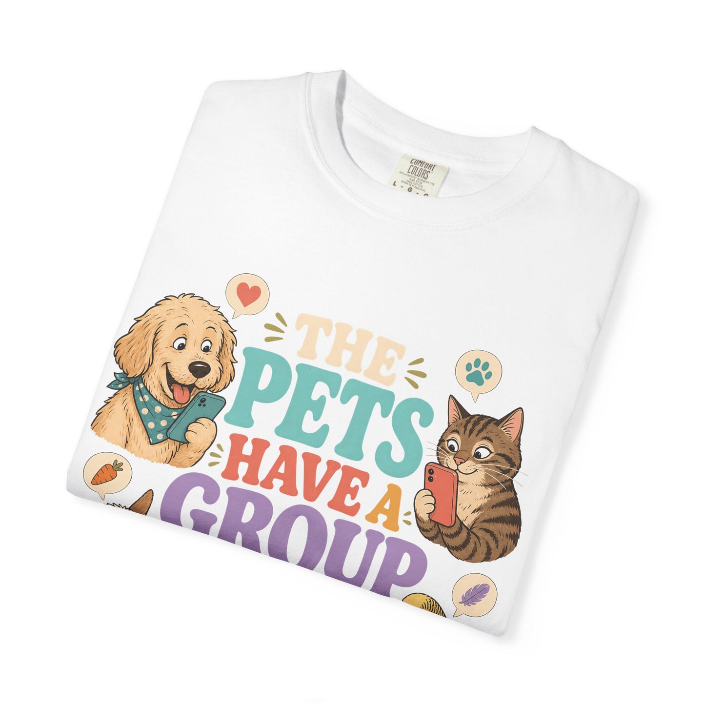 The Pets Have a Group Chat About Me T-Shirt