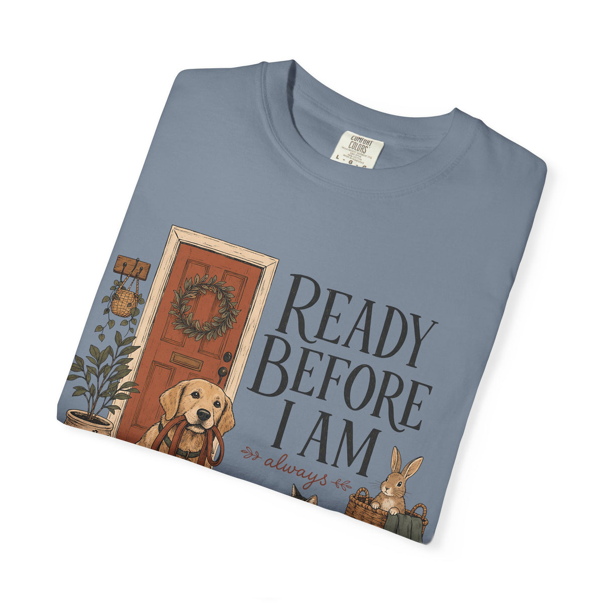 "Ready Before I Am, Always" Golden Retriever, Cat & Bunny T-Shirt