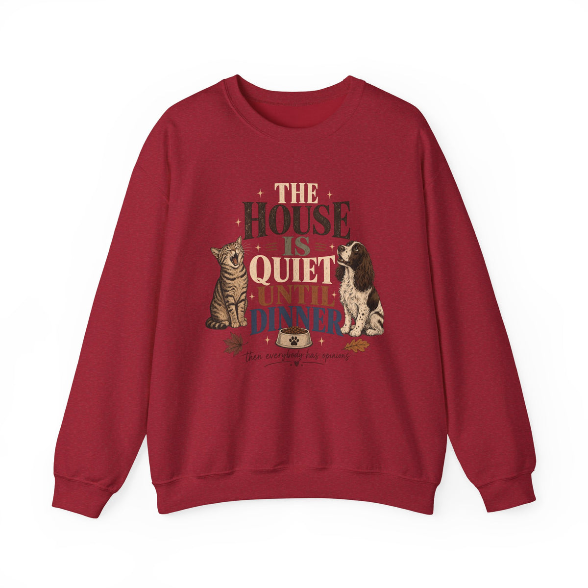 The House Is Quiet Until Dinner Sweatshirt – Funny Dog & Cat Pet Parent Crewneck