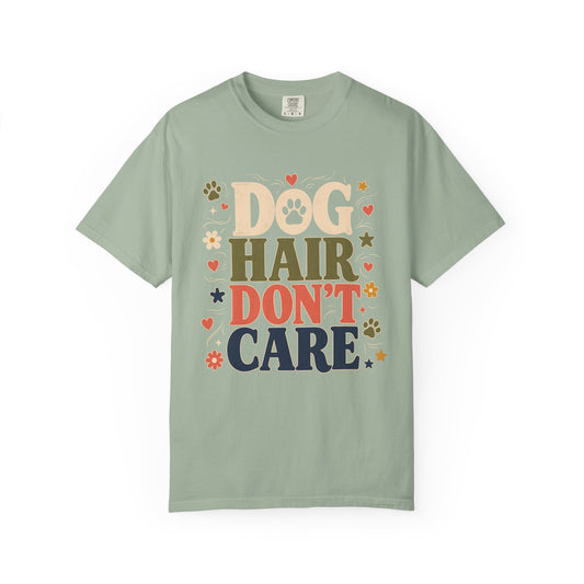 Dog Hair Don’t Care — Cute Pet Lover T-Shirt