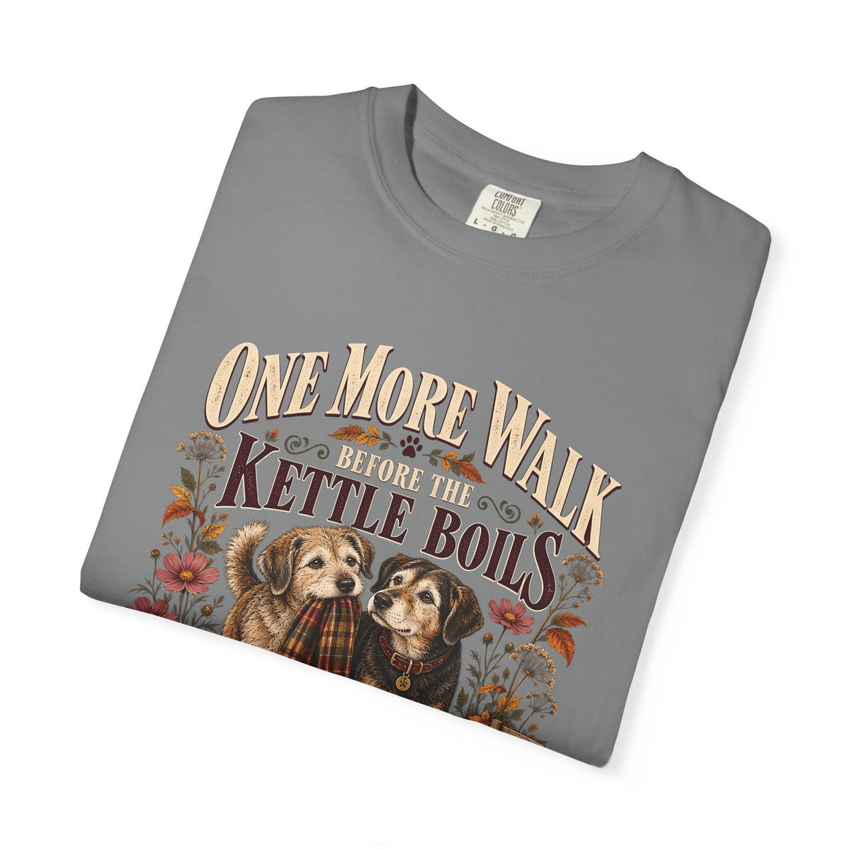 One More Walk Before the Kettle Boils T-Shirt – Vintage Dog Walking Tee