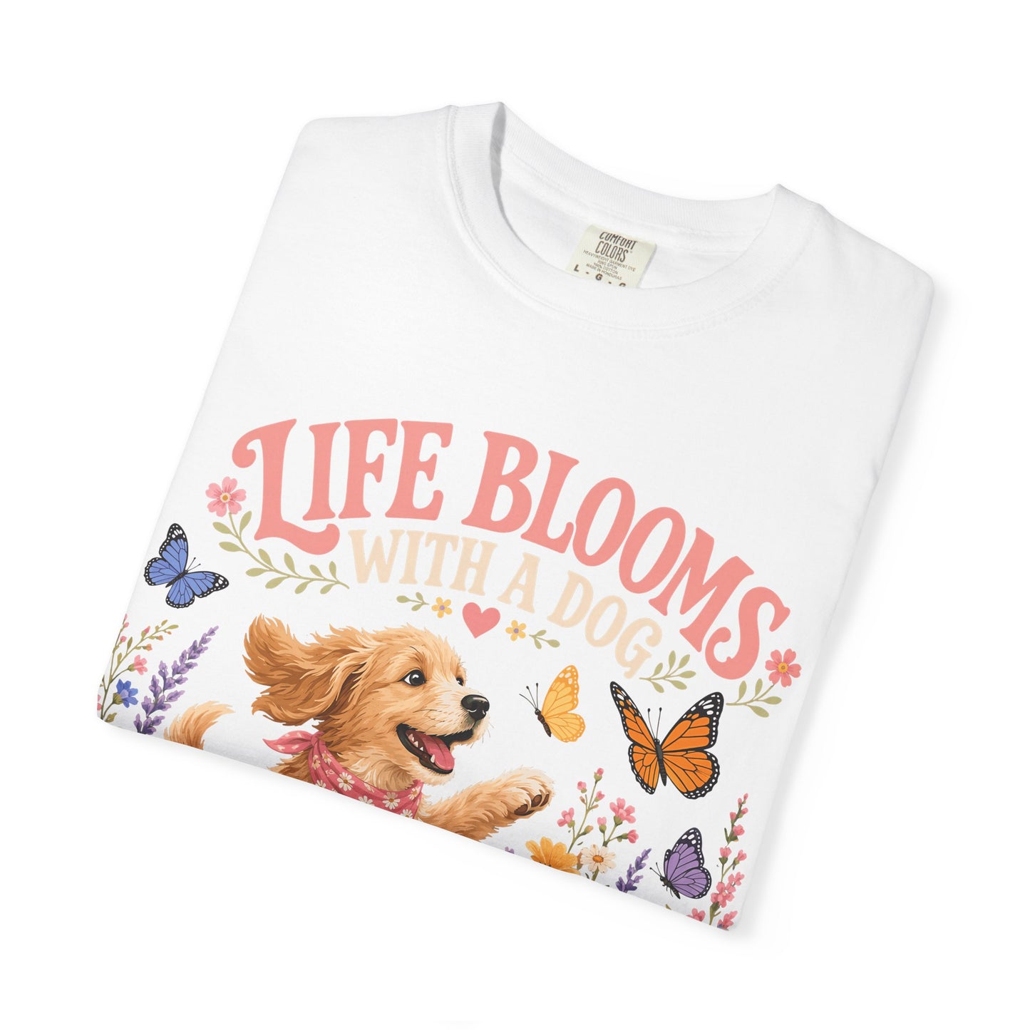 Life Blooms With a Dog — Cute Pet Lover T-Shirt