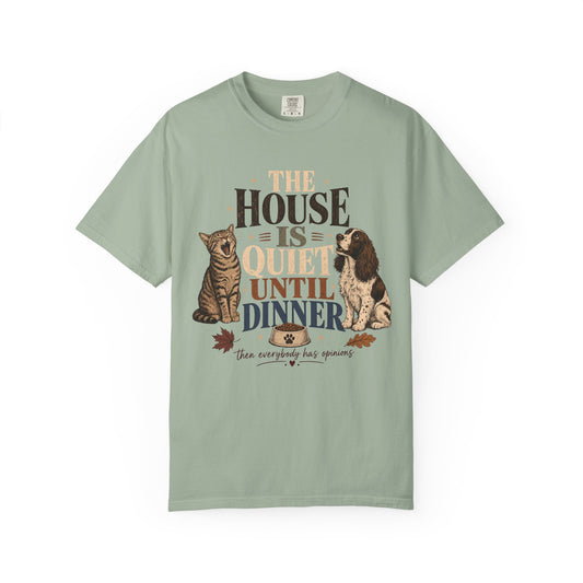 The House Is Quiet Until Dinner T-Shirt – Funny Dog & Cat Pet Parent Tee