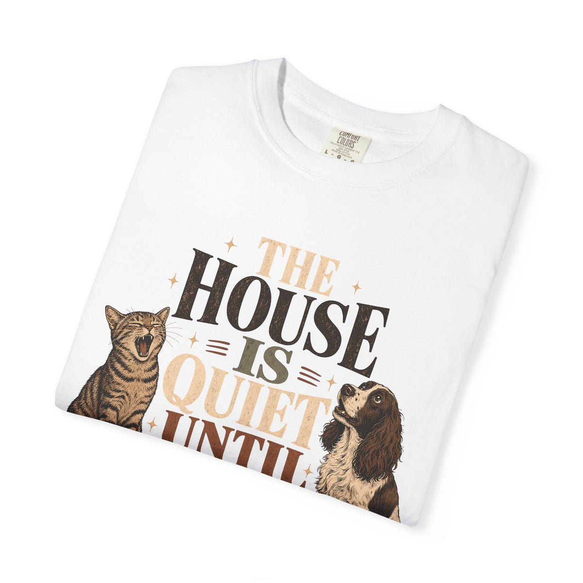 The House Is Quiet Until Dinner T-Shirt – Funny Dog & Cat Pet Parent Tee