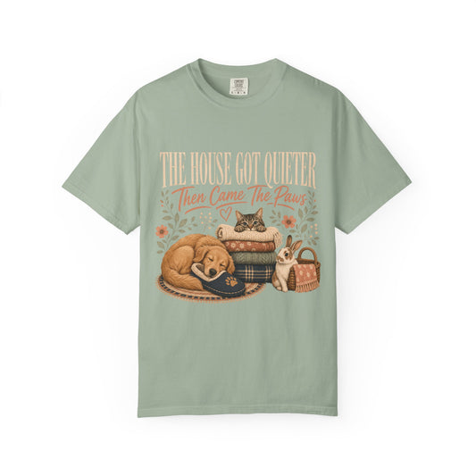 The House Got Quieter Then Came the Paws T-Shirt