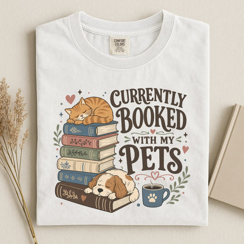Currently Booked with My Pets T-Shirt - Pet Parent - Dog Mom - Cat Mom