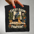 Every Room Has a Paw Print - Pet Parent Funny - Cute Dog Mom - Cute Cat Mom