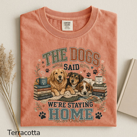 The Dogs Said We're Staying In T-Shirt