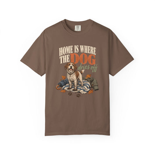 Home Is Where the Dog Dries Off T-Shirt – Funny Muddy Dog Lover Tee
