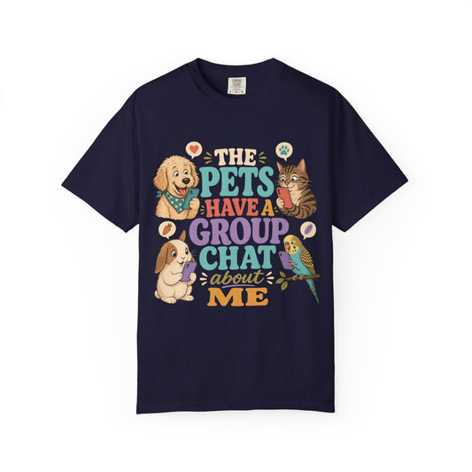 The Pets Have a Group Chat About Me T-Shirt