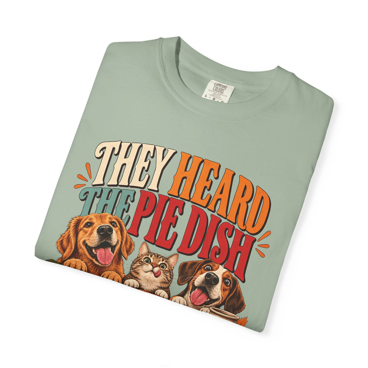 They Heard the Pie Dish T-Shirt – Funny Thanksgiving Dog & Cat Tee