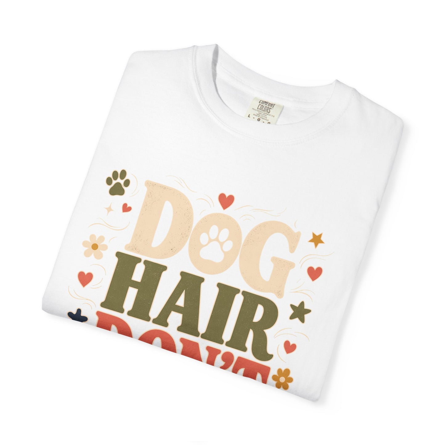 Dog Hair Don’t Care — Cute Pet Lover T-Shirt