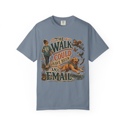 The Walk Could Have Been an Email T-Shirt Dog Mom