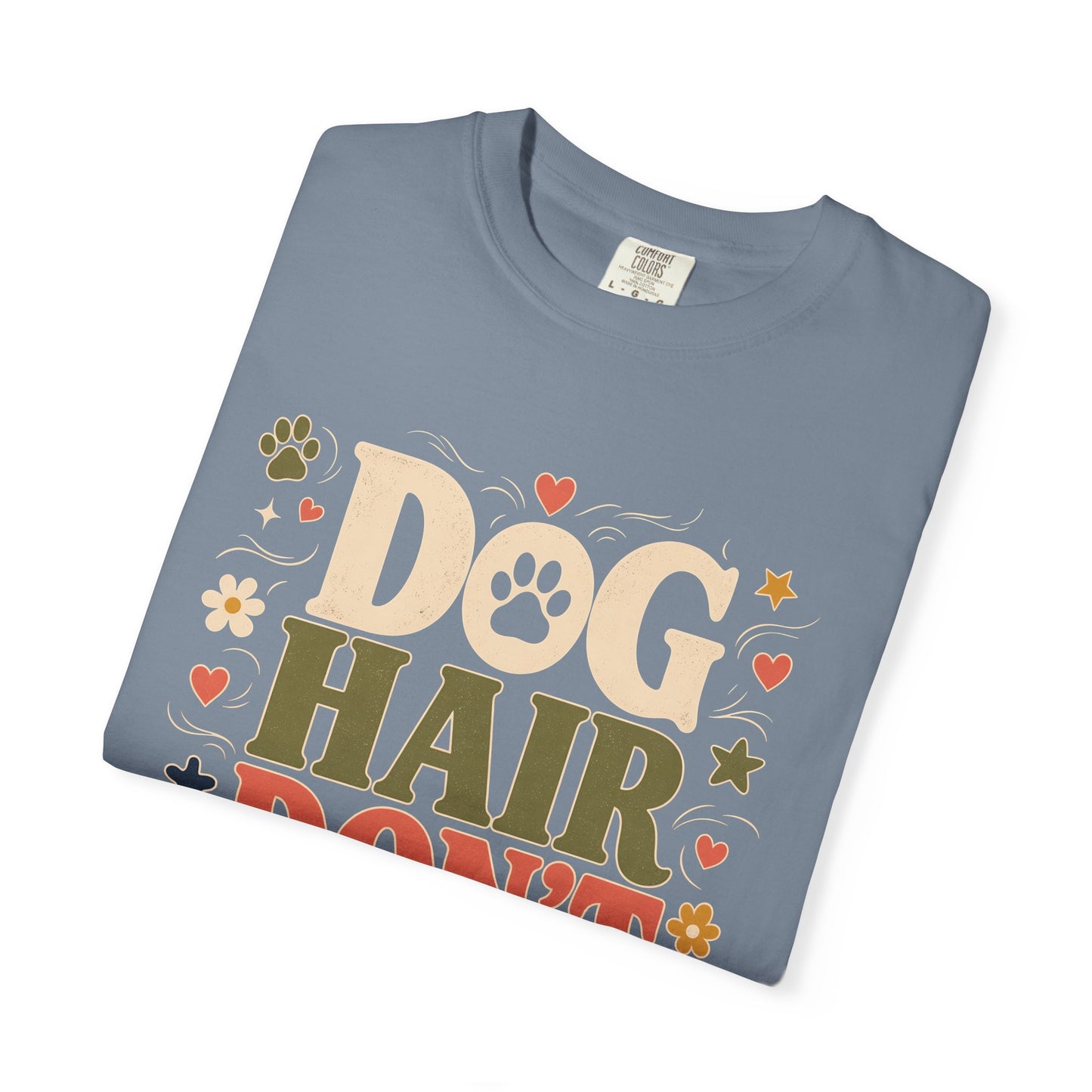 Dog Hair Don’t Care — Cute Pet Lover T-Shirt